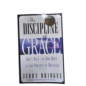The Discipline Of Grace: Gods Role And Our Role In The Pursuit Of Holiness By Je